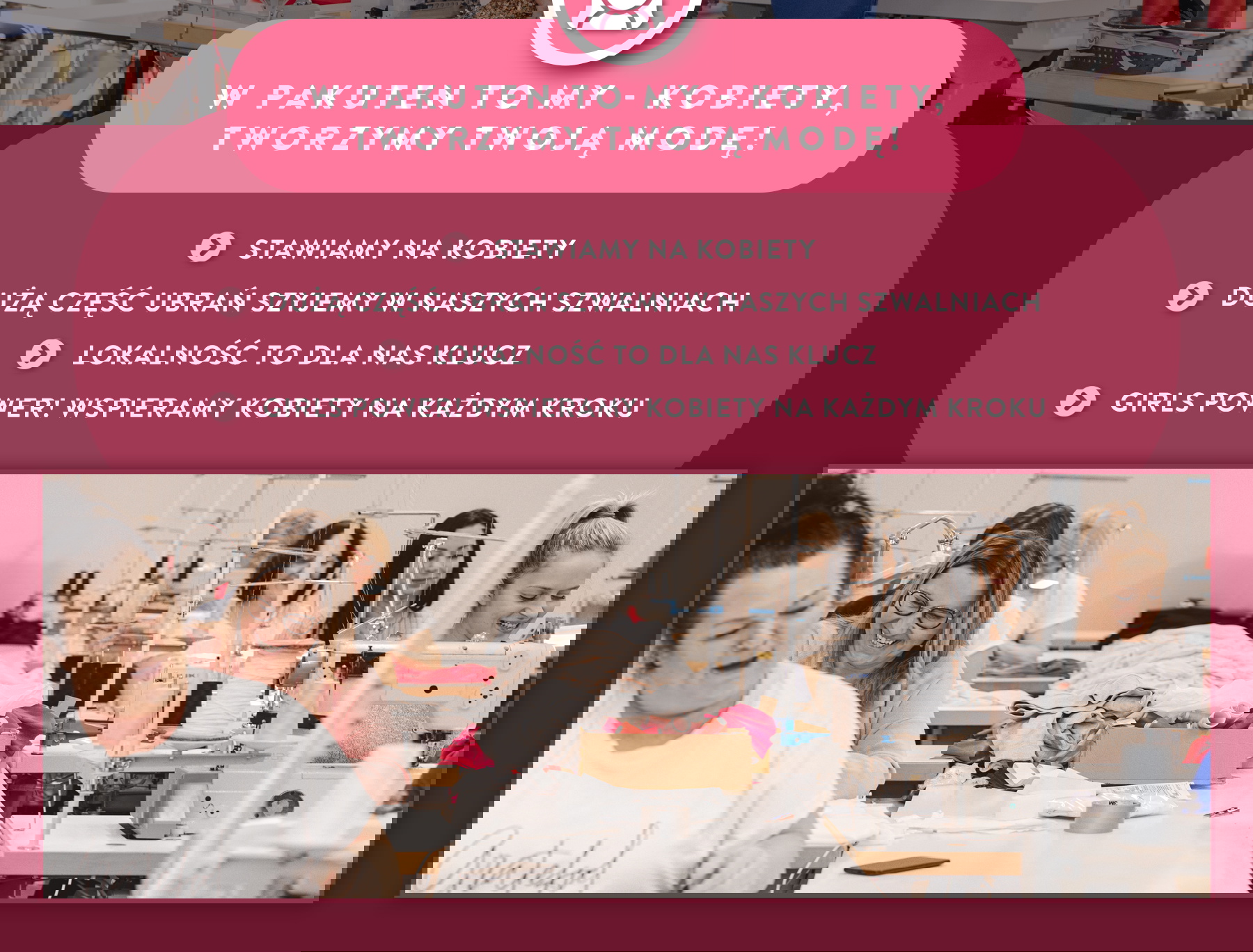 W Pakuten to my kobiety tworzymy Twoją modę! Stawiamy na kobiety. Szyjemy ubrania w naszych szwalniach. Lokalność to dla nas klucz. Girl Power. Wspieramy kobiety na każdym kroku.